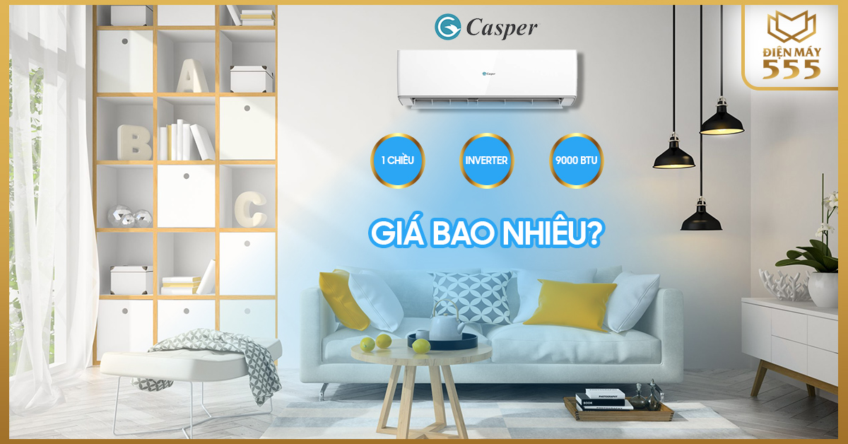 Điều hòa casper 9000 inverter 1 chiều giá bao nhiêu?