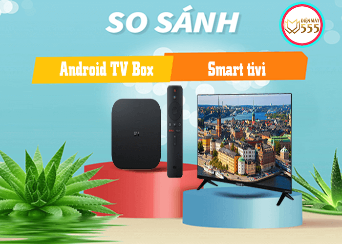 so sanh smart tv va android tv box