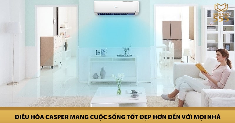 Điều hòa Casper mang cuộc sống tốt đẹp hơn đến với mọi nhà