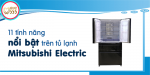 11 Tính năng nổi bật của tủ lạnh Mitsubishi Electric 