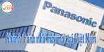 Panasonic mở thêm 1 nhà máy mới tại Việt Nam