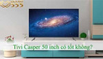10 đánh giá tivi Casper 50 inch 50UG6100 có tốt không?