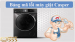 Bảng mã lỗi máy giặt Casper đầy đủ nhất