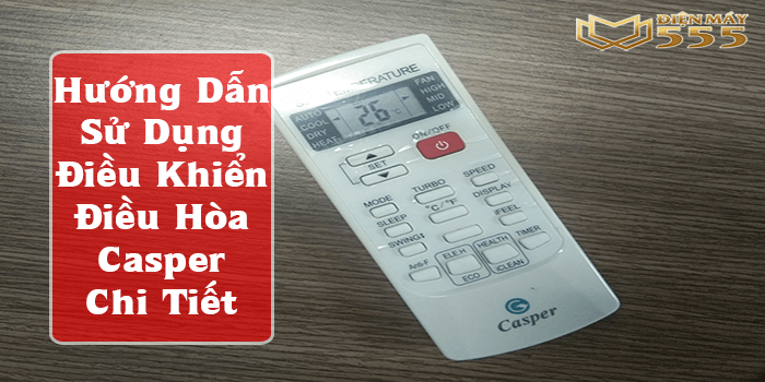 Cách sử dụng điều khiển điều hòa casper đúng cách chi tiết nhất