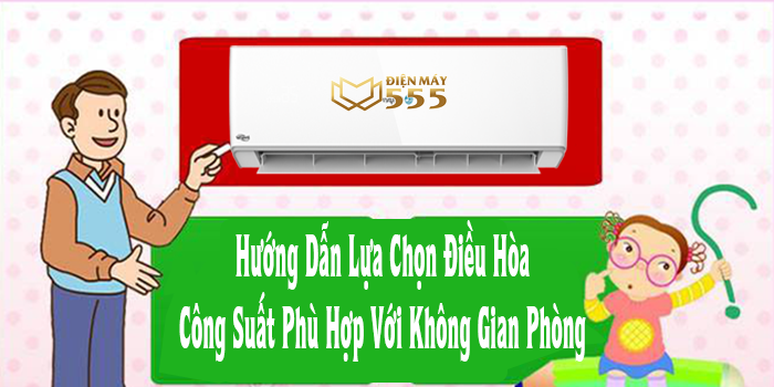 Cách lựa chọn điều hòa công suất phù hợp với không gian phòng