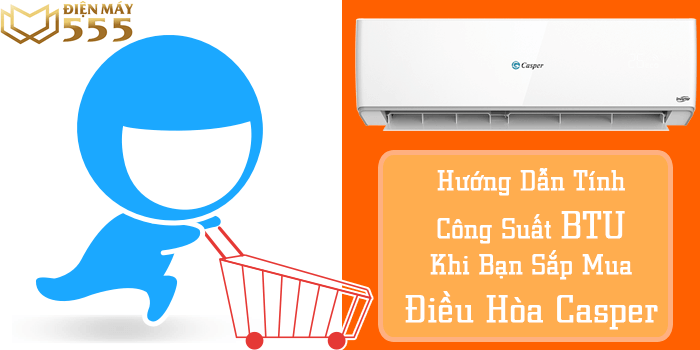 Hướng dẫn tính công suất BTU khi bạn sắp mua điều hòa Casper