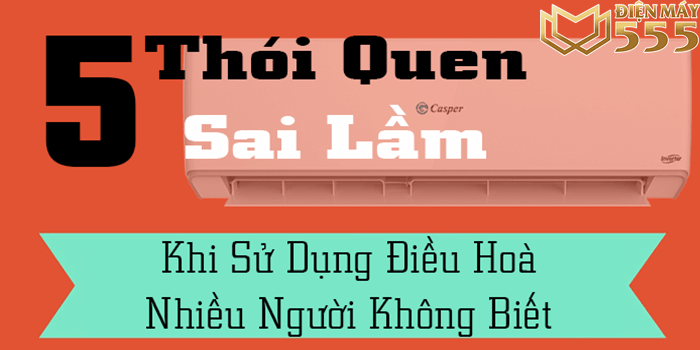 Thói quen sai lầm khi sử dụng điều hòa nhiều người không biết