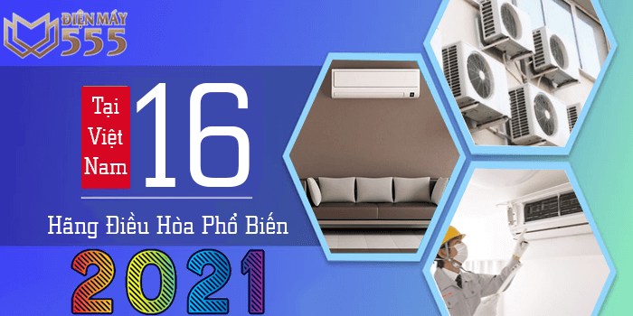 16 hãng điều hòa được sử dụng phổ biến ở Việt Nam 2022