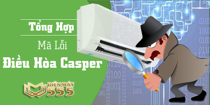 Tổng hợp bảng mã lỗi điều hòa casper chi tiết nhất