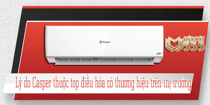 Lý do Casper thuộc top điều hòa có thương hiệu trên thị trường