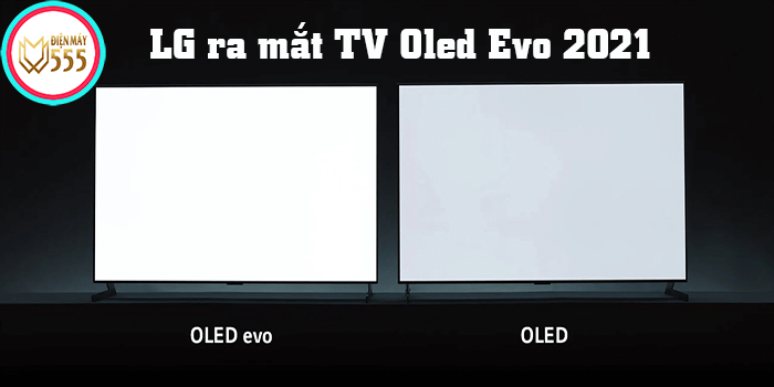 Hãng LG ra mắt dòng TV OLED evo thế hệ mới 2021