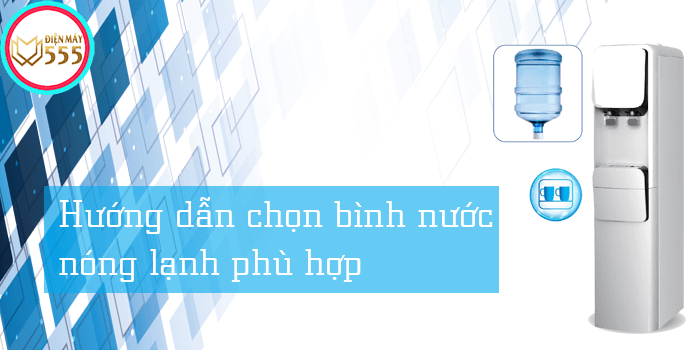 Hướng dẫn chọn mua bình nước nóng lạnh phù hợp với gia đình bạn