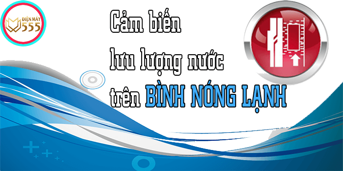 Nguyên lý hoạt động của cảm biến lưu lượng nước trên bình nóng lạnh