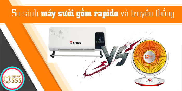 So sánh máy sưởi gốm rapido với máy sưởi truyền thống