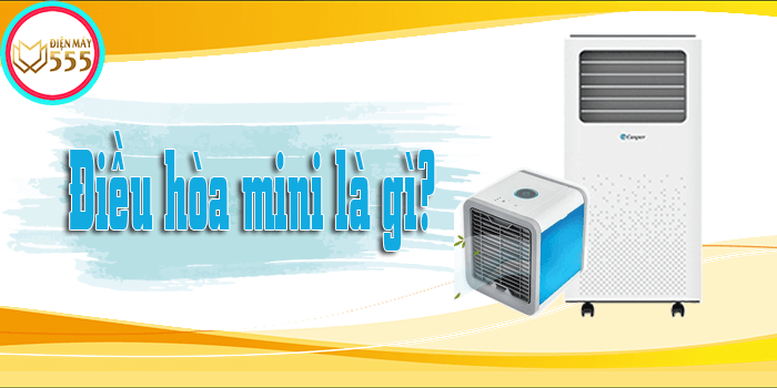 Điều hòa mini là gì? 2 loại điều hòa mini phổ biến hiện nay