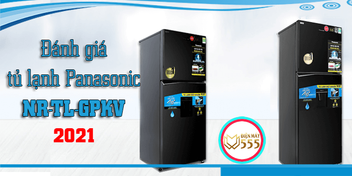 Đánh giá tủ lạnh Panasonic dòng NR-TL-GPKV mẫu mới 2021