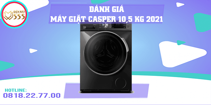 Đánh giá dòng máy giặt Casper 10.5kg mới 2021, giá bao nhiêu?