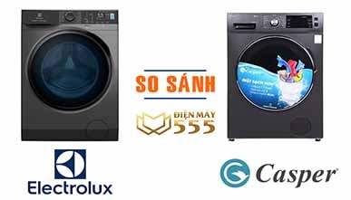 So sánh máy giặt Casper và máy giặt Electrolux? Hãng  nào sẽ thích hợp với bạn?