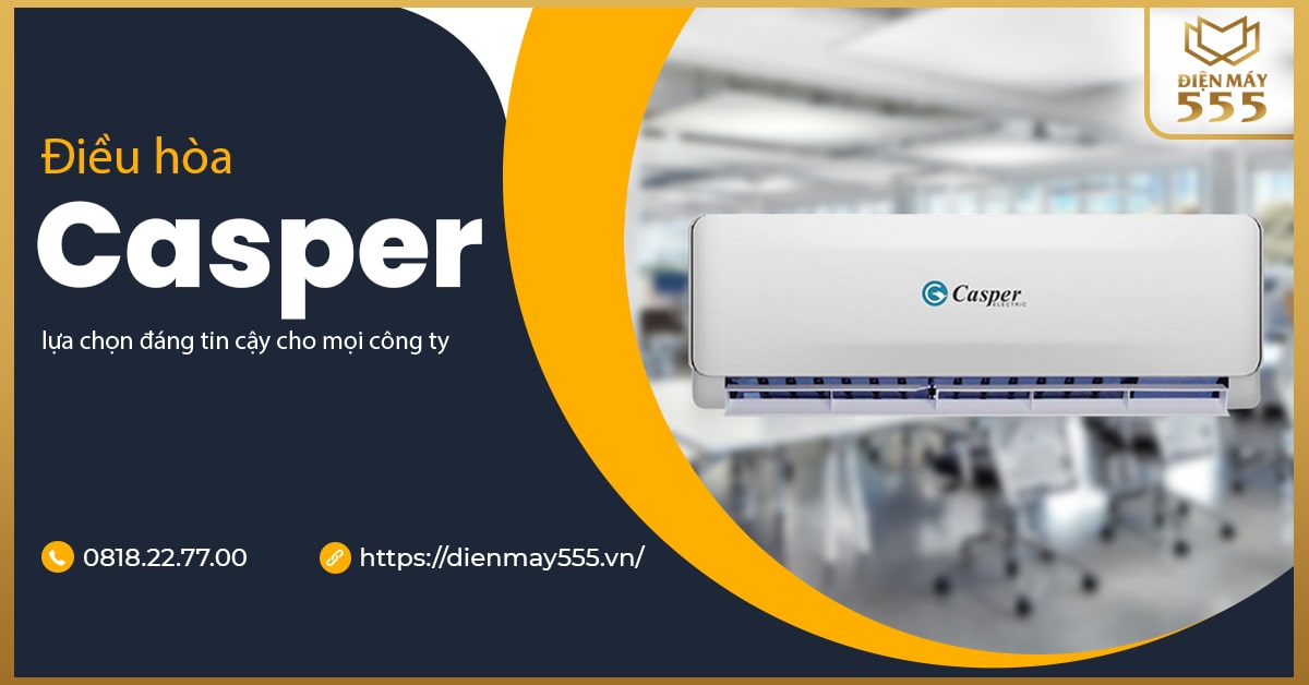 Điều hoà Casper sự lựa chọn đáng tin cậy cho mọi công ty