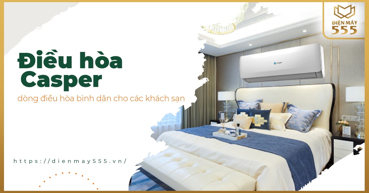 Điều hoà Casper dòng điều hoà bình dân dành cho các khách sạn